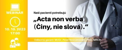 Naši pacienti potrebujú<br>„Acta non verba (Činy, nie slová).“