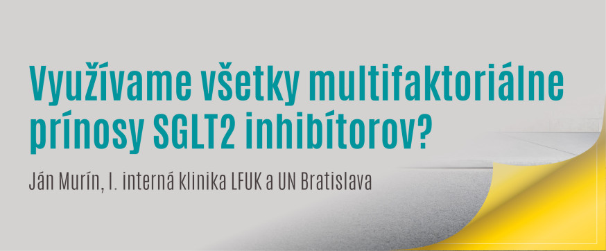 | „Využívame všetky multifaktoriálne prínosy SGLT2 inhibítorov?“ 